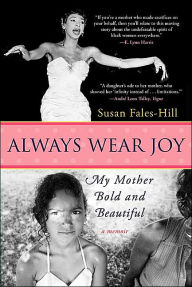Title: Always Wear Joy: My Mother Bold and Beautiful, Author: Susan Fales-Hill