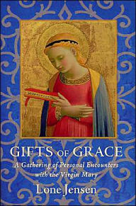 Title: gifts of grace: A Gathering of Personal Encounters with the Virgin Mary, Author: Lone Jensen