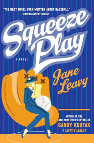 Title: Squeeze Play: A Novel, Author: Jane Leavy