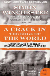 Title: A Crack in the Edge of the World: America and the Great California Earthquake of 1906, Author: Simon Winchester