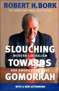 Title: Slouching towards Gomorrah: Modern Liberalism and American Decline, Author: Robert H. Bork