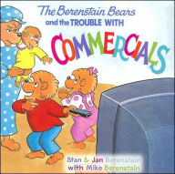 Title: The Berenstain Bears and the Trouble with Commercials, Author: Stan Berenstain