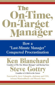 Title: The On-Time, On-Target Manager: How a Last-Minute Manager Conquered Procrastination, Author: Ken Blanchard
