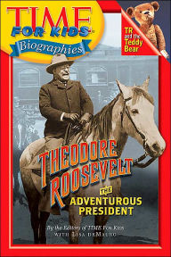 Title: Theodore Roosevelt: The Adventurous President (Time For Kids Biographies Series), Author: Editors of TIME For Kids