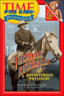 Theodore Roosevelt: The Adventurous President (Time For Kids Biographies Series)