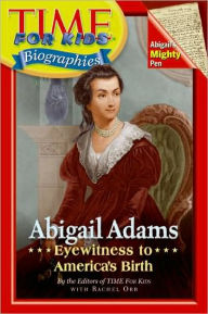 Title: Abigail Adams: Eyewitness to America's Birth (Time For Kids Biographies Series), Author: Editors of TIME For Kids