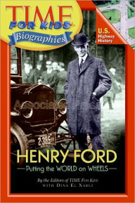 Title: Henry Ford: Putting the World on Wheels (Time For Kids Biographies Series), Author: Editors of TIME For Kids