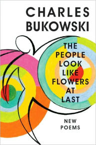 Title: People Look like Flowers at Last, Author: Charles Bukowski