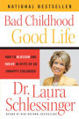 Bad Childhood---Good Life: How to Blossom and Thrive in Spite of an Unhappy Childhood