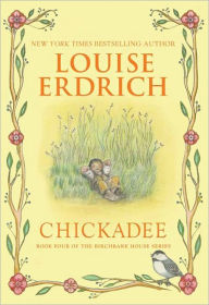 Title: Chickadee (Birchbark House Series #4), Author: Louise Erdrich