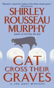 Title: Cat Cross Their Graves (Joe Grey Series #10), Author: Shirley Rousseau Murphy