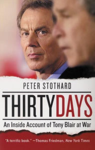 Title: Thirty Days: An Inside Account of Tony Blair at War, Author: Peter Stothard