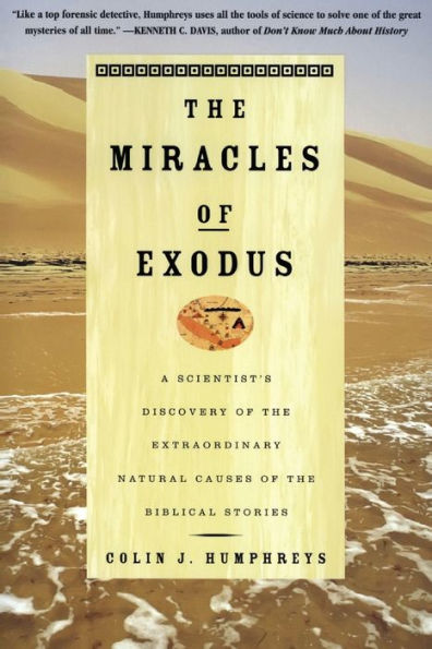 The Miracles of Exodus: A Scientist's Discovery of the Extraordinary Natural Causes of the Biblical Stories