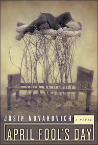 Title: April Fool's Day: A Novel, Author: Josip Novakovich