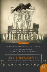 Title: April Fool's Day: A Novel, Author: Josip Novakovich