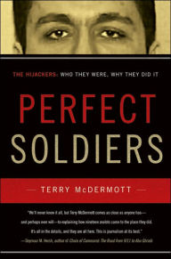 Title: Perfect Soldiers: The Hijackers: Who They Were, Why They Did It, Author: Terry McDermott