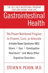 Title: Gastrointestinal Health Third Edition: The Proven Nutritional Program to Prevent, Cure, or Alleviate Irritable Bowel Syndrome (IBS), Ulcers, Gas, Constipation, Heartburn, and Many Other Digestive Disorders, Author: Steven R. Peikin M.D.