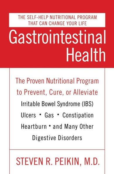 Gastrointestinal Health Third Edition: The Proven Nutritional Program to Prevent, Cure, or Alleviate Irritable Bowel Syndrome (IBS), Ulcers, Gas, Constipation, Heartburn, and Many Other Digestive Disorders