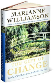 Title: The Gift of Change: Spiritual Guidance for a Radically New Life, Author: Marianne Williamson