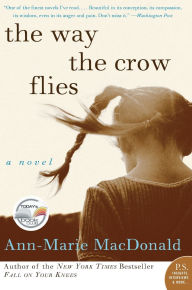 Title: The Way the Crow Flies: A Novel, Author: Ann-Marie MacDonald