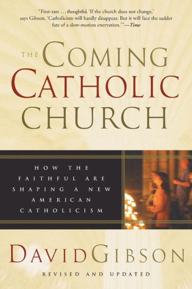 the Coming Catholic Church: How Faithful Are Shaping a New American Catholicism