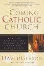 The Coming Catholic Church: How the Faithful Are Shaping a New American Catholicism