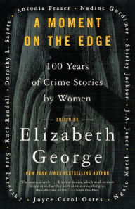 Title: A Moment on the Edge: 100 Years of Crime Stories by Women, Author: Elizabeth George