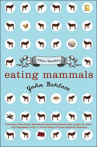 Title: Eating Mammals: Three Novellas, Author: John Barlow