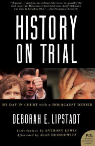 Title: History on Trial: My Day in Court with a Holocaust Denier, Author: Deborah E. Lipstadt