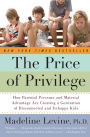 Alternative view 1 of The Price of Privilege: How Parental Pressure and Material Advantage Are Creating a Generation of Disconnected and Unhappy Kids