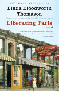 Title: Liberating Paris: A Novel, Author: Linda Bloodworth Thomason