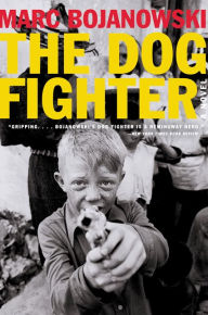 Title: The Dog Fighter: A Novel, Author: Marc Bojanowski