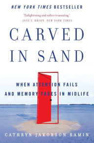 Title: Carved in Sand: When Attention Fails and Memory Fades in Midlife, Author: Cathryn Jakobson Ramin