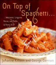 Title: On Top of Spaghetti...: ...Macaroni, Linguine, Penne, and Pasta of Every Kind, Author: Johanne Killeen