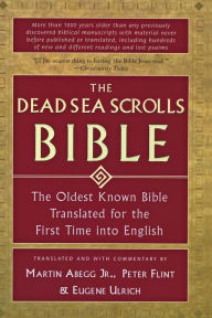 Title: The Dead Sea Scrolls Bible: The Oldest Known Bible Translated for the First Time into English, Author: Martin G. Abegg Jr.