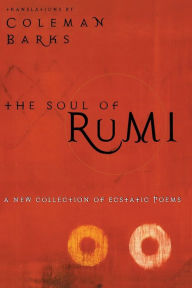Title: The Soul of Rumi: A New Collection of Ecstatic Poems, Author: Rumi