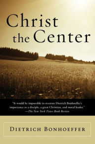 Title: Christ the Center, Author: Dietrich Bonhoeffer