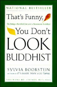 Title: That's Funny, You Don't Look Buddhist: On Being a Faithful Jew and a Passionate Buddhist, Author: Sylvia Boorstein