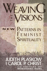 Title: Weaving the Visions: New Patterns in Feminist Spirituality, Author: Judith Plaskow