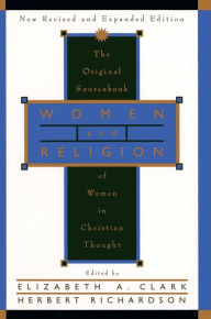 Title: Women and Religion: The Original Sourcebook of Women in Christian Thought, Author: Elizabeth A. Clark