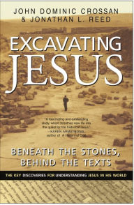 Title: Excavating Jesus: Beneath the Stones, Behind the Texts: Revised and Updated, Author: John Dominic Crossan
