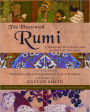 The Illustrated Rumi: A Treasury of Wisdom from the Poet of the Soul