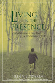 Title: Living in the Presence: Spiritual Exercises to Open Our Lives to the Awareness of God, Author: Tilden H. Edwards