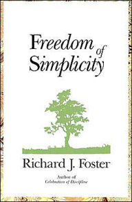 Title: Freedom of Simplicity, Author: Richard J. Foster