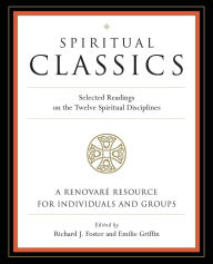 Title: Spiritual Classics: Selected Readings on the Twelve Spiritual Disciplines, Author: Richard J. Foster