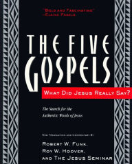 Title: The Five Gospels: What Did Jesus Really Say? The Search for the Authentic Words of Jesus, Author: Robert W. Funk