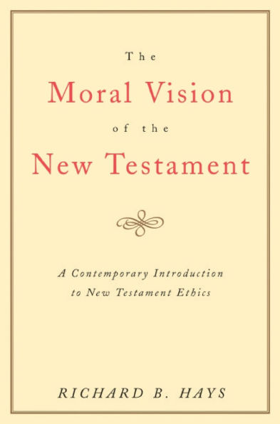 The Moral Vision of the New Testament: Community, Cross, New CreationA Contemporary Introduction to New Testament Ethic