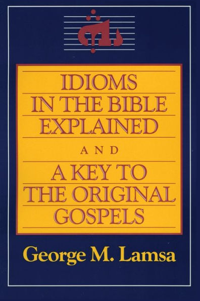 Idioms the Bible Explained and a Key to Original Gospel
