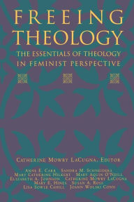 Title: Freeing Theology: The Essentials of Theology in Feminist Perspective, Author: Catherine M. Lacugna