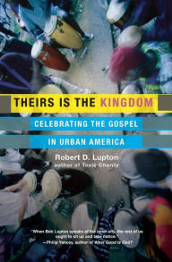 Title: Theirs Is the Kingdom: Celebrating the Gospel in Urban America, Author: Robert D. Lupton